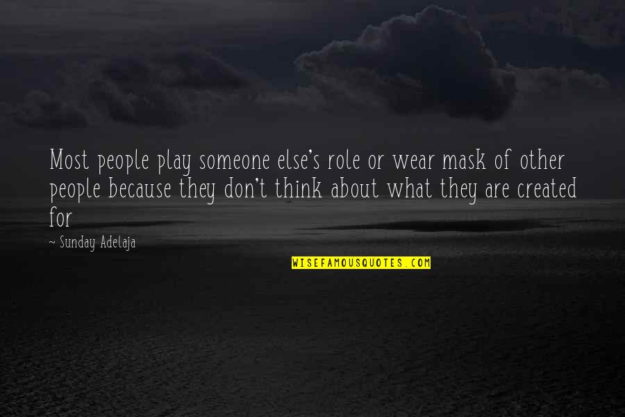 The Thought Of You With Someone Else Quotes By Sunday Adelaja: Most people play someone else's role or wear