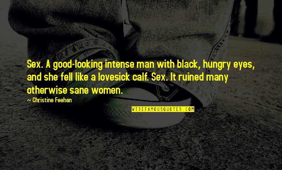 The Thoughts Of A Good Man Quotes By Christine Feehan: Sex. A good-looking intense man with black, hungry