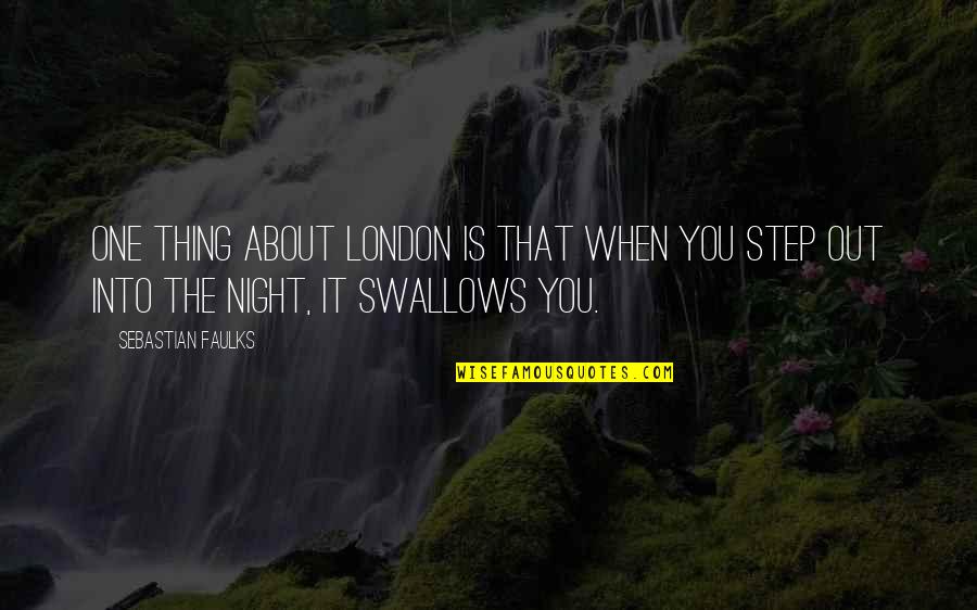 The Thoughts Of A Good Woman Quotes By Sebastian Faulks: One thing about London is that when you The Thoughts Of A Good Woman Quotes By Sebastian Faulks: One thing about London is that when you