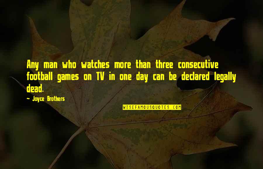 The Three Brothers Quotes By Joyce Brothers: Any man who watches more than three consecutive