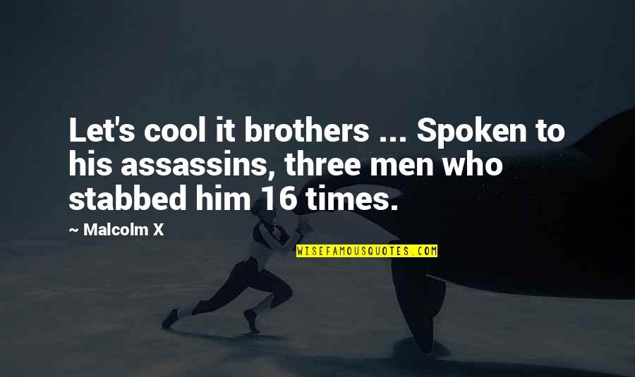 The Three Brothers Quotes By Malcolm X: Let's cool it brothers ... Spoken to his