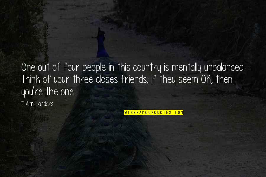 The Three Friends Quotes By Ann Landers: One out of four people in this country