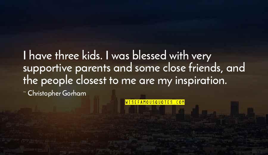 The Three Friends Quotes By Christopher Gorham: I have three kids. I was blessed with