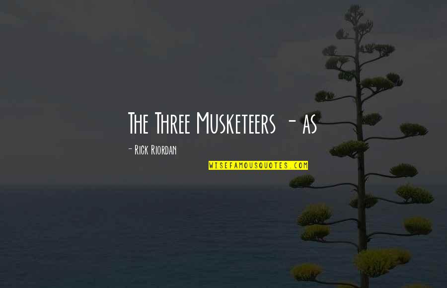 The Three Musketeers Quotes By Rick Riordan: The Three Musketeers - as