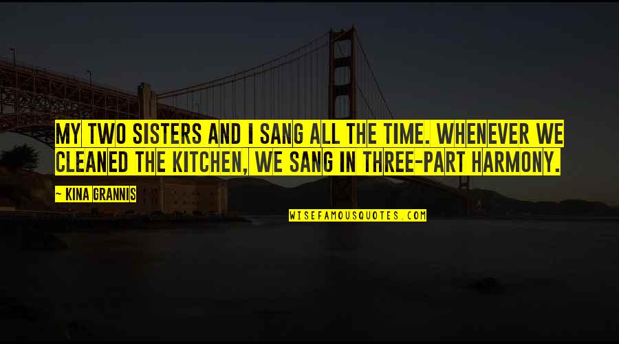 The Three Sisters Quotes By Kina Grannis: My two sisters and I sang all the