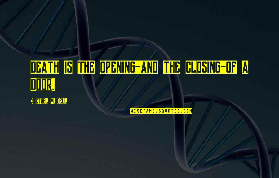 The Three Stooges Quotes By Ethel M. Dell: Death is the opening-and the closing-of a Door. The Three Stooges Quotes By Ethel M. Dell: Death is the opening-and the closing-of a Door.