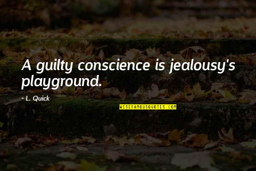 The Thrill Of Hunting Quotes By L. Quick: A guilty conscience is jealousy's playground.