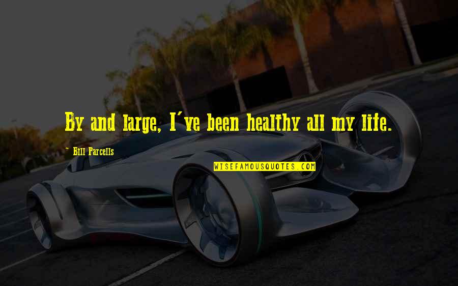 The Tick Justice Quotes By Bill Parcells: By and large, I've been healthy all my The Tick Justice Quotes By Bill Parcells: By and large, I've been healthy all my