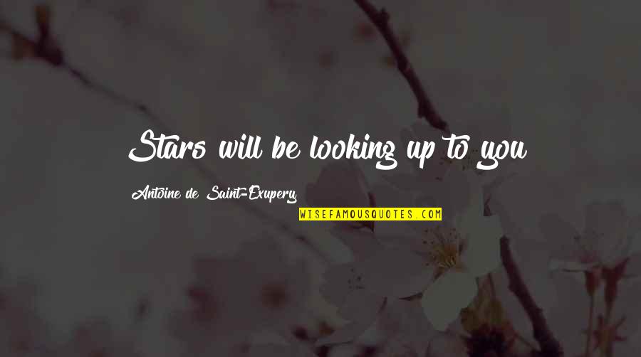 The Tide Turning Quotes By Antoine De Saint-Exupery: Stars will be looking up to you