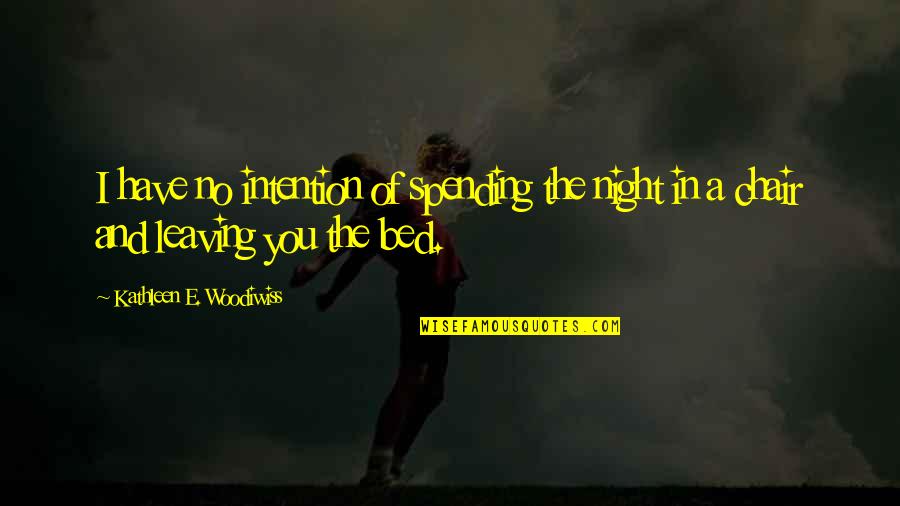 The Tide Turning Quotes By Kathleen E. Woodiwiss: I have no intention of spending the night