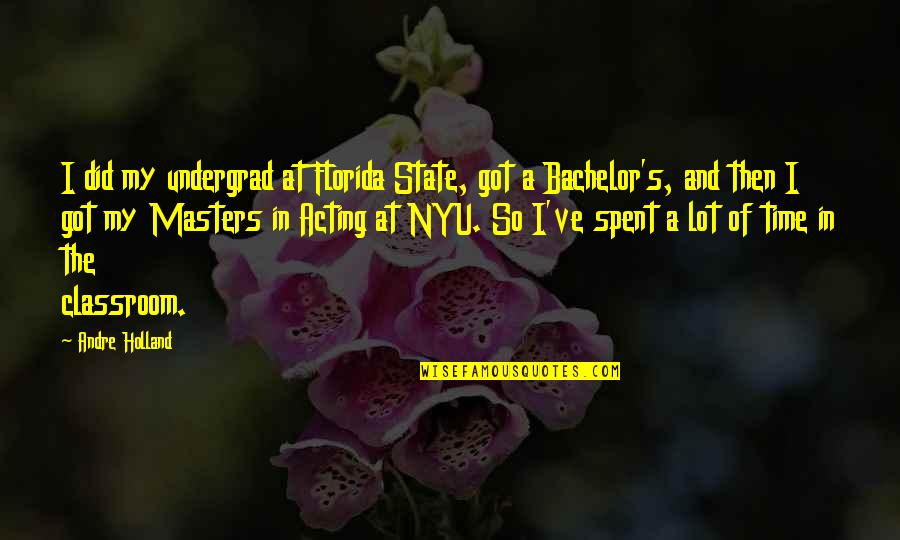 The Time I've Spent With You Quotes By Andre Holland: I did my undergrad at Florida State, got