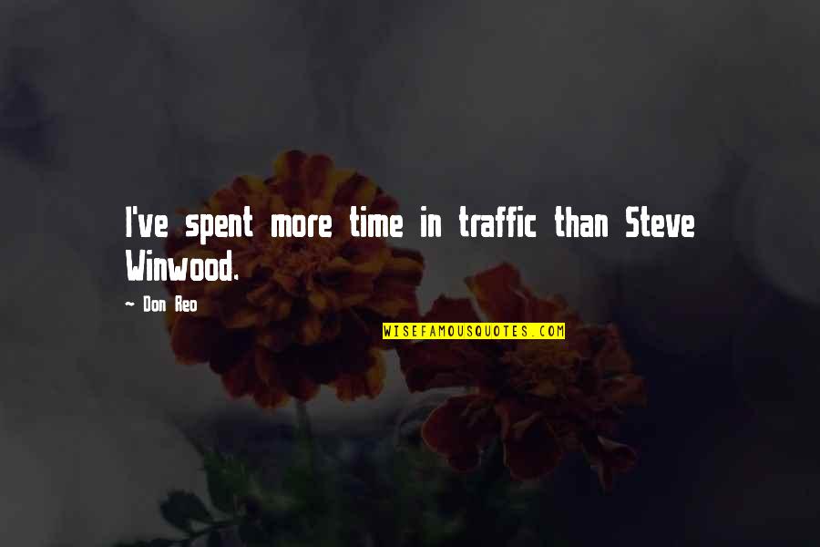 The Time I've Spent With You Quotes By Don Reo: I've spent more time in traffic than Steve