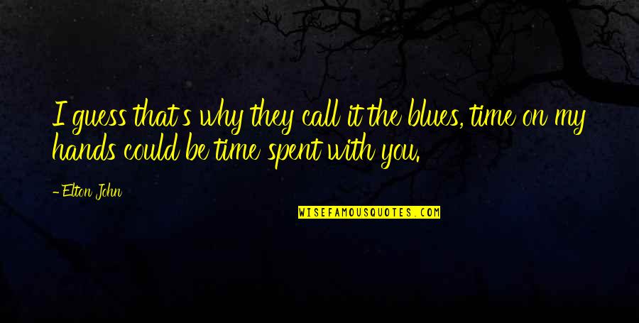 The Time I've Spent With You Quotes By Elton John: I guess that's why they call it the The Time I've Spent With You Quotes By Elton John: I guess that's why they call it the