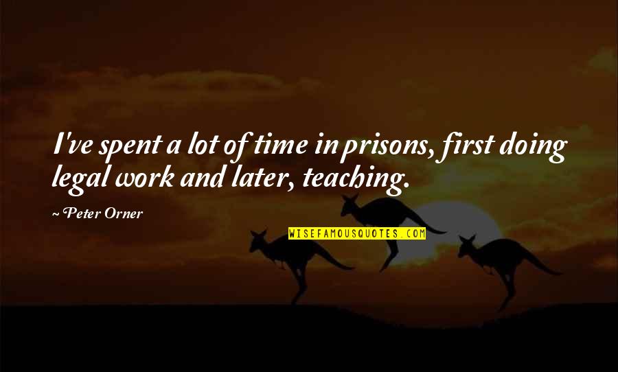The Time I've Spent With You Quotes By Peter Orner: I've spent a lot of time in prisons,