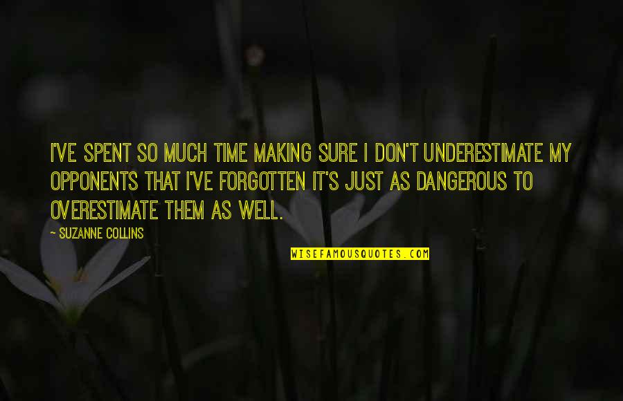 The Time I've Spent With You Quotes By Suzanne Collins: I've spent so much time making sure I