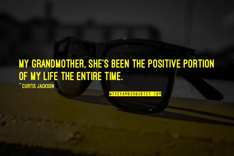 The Time Of My Life Quotes By Curtis Jackson: My grandmother, she's been the positive portion of