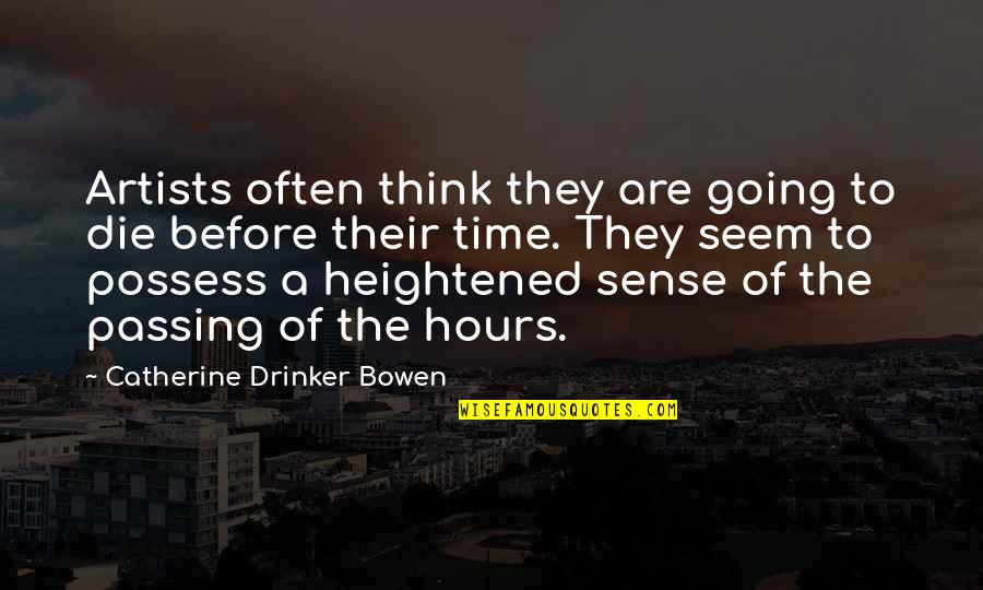 The Time Passing Quotes By Catherine Drinker Bowen: Artists often think they are going to die