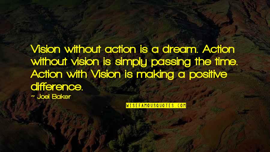 The Time Passing Quotes By Joel Baker: Vision without action is a dream. Action without