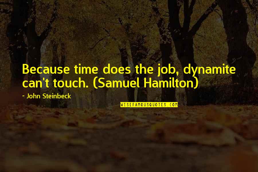 The Time Passing Quotes By John Steinbeck: Because time does the job, dynamite can't touch.