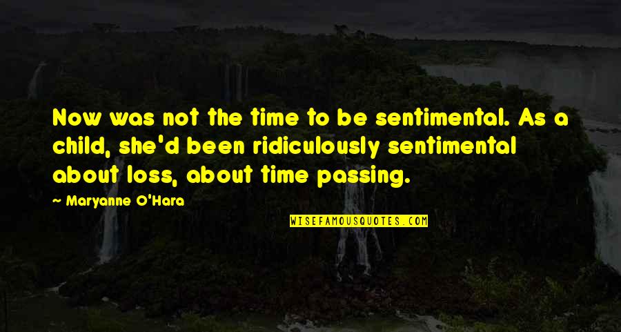 The Time Passing Quotes By Maryanne O'Hara: Now was not the time to be sentimental.