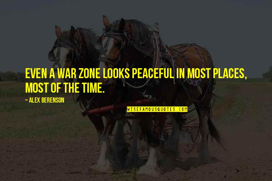 The Time War Quotes By Alex Berenson: Even a war zone looks peaceful in most
