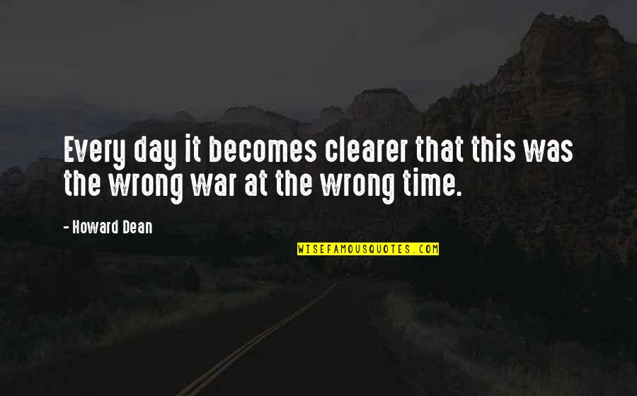 The Time War Quotes By Howard Dean: Every day it becomes clearer that this was
