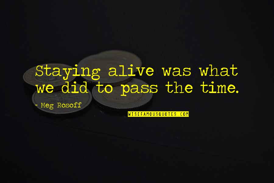 The Time War Quotes By Meg Rosoff: Staying alive was what we did to pass