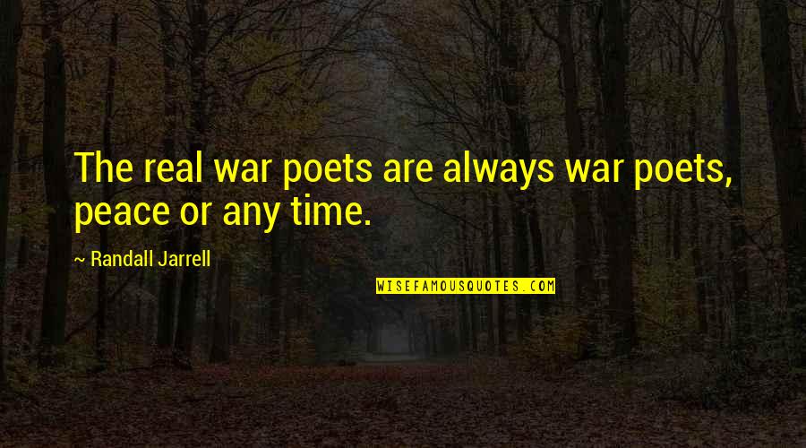 The Time War Quotes By Randall Jarrell: The real war poets are always war poets,