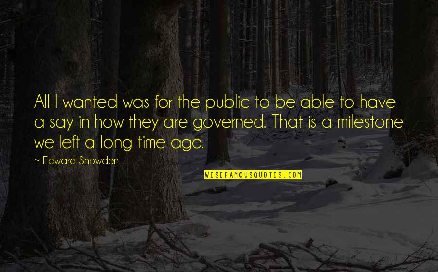 The Time We Have Quotes By Edward Snowden: All I wanted was for the public to