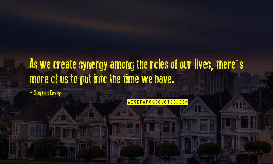 The Time We Have Quotes By Stephen Covey: As we create synergy among the roles of