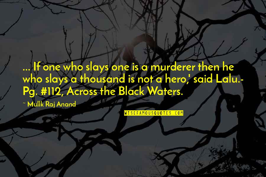 The Time We've Spent Together Quotes By Mullk Raj Anand: ... If one who slays one is a