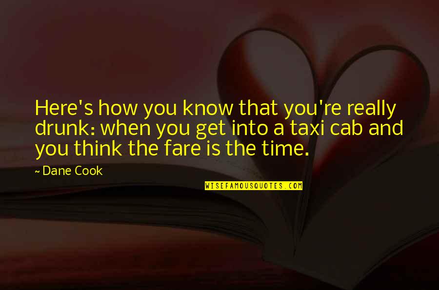 The Time When You Quotes By Dane Cook: Here's how you know that you're really drunk: