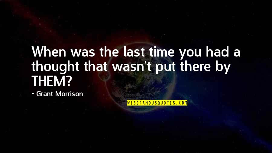 The Time When You Quotes By Grant Morrison: When was the last time you had a