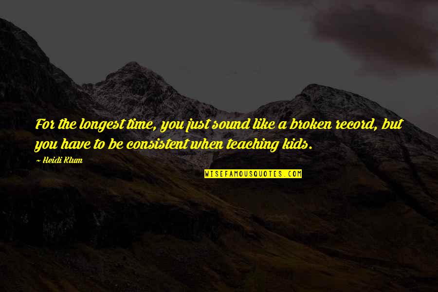 The Time When You Quotes By Heidi Klum: For the longest time, you just sound like