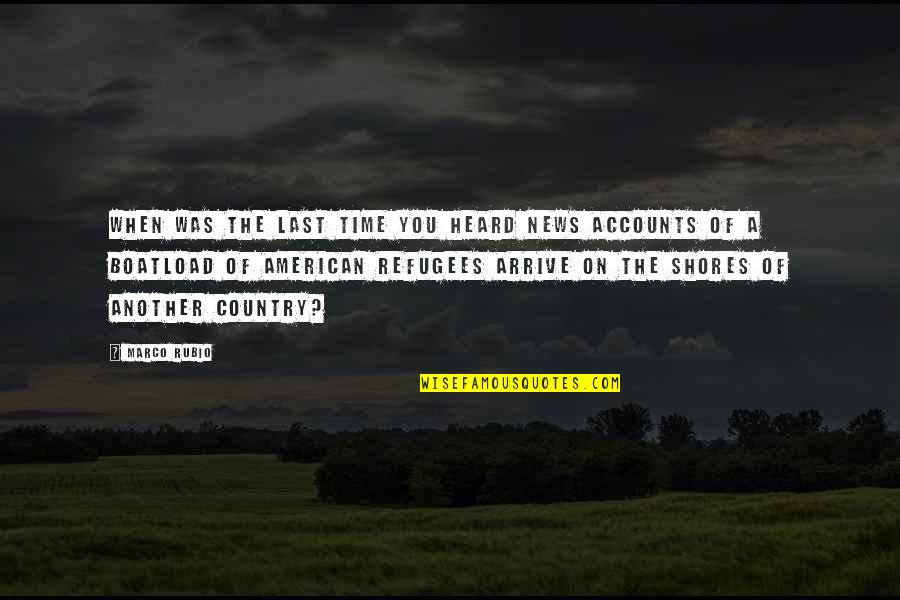 The Time When You Quotes By Marco Rubio: When was the last time you heard news