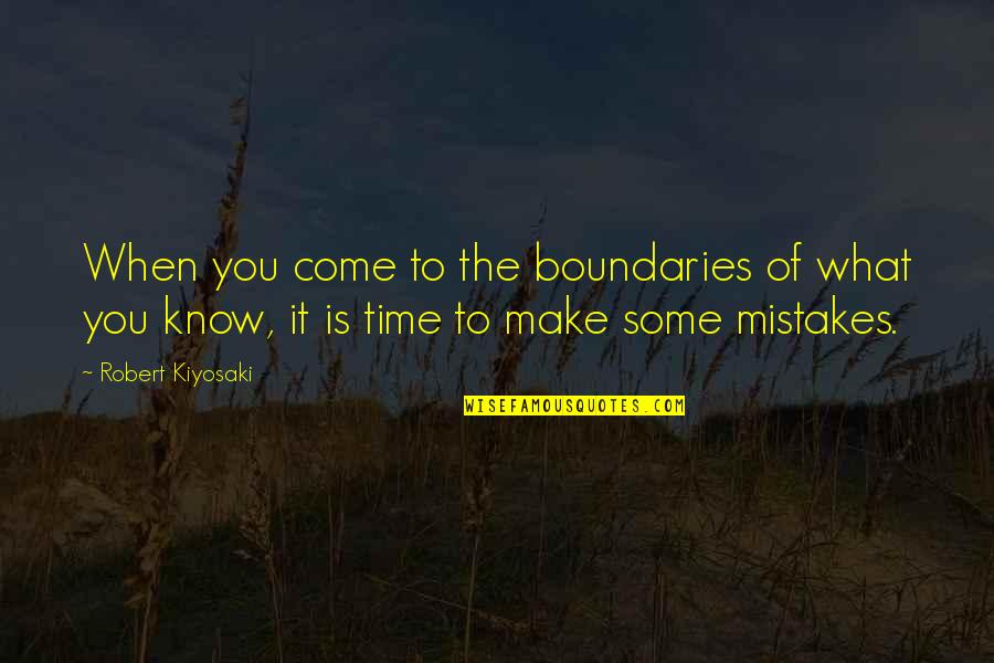 The Time When You Quotes By Robert Kiyosaki: When you come to the boundaries of what