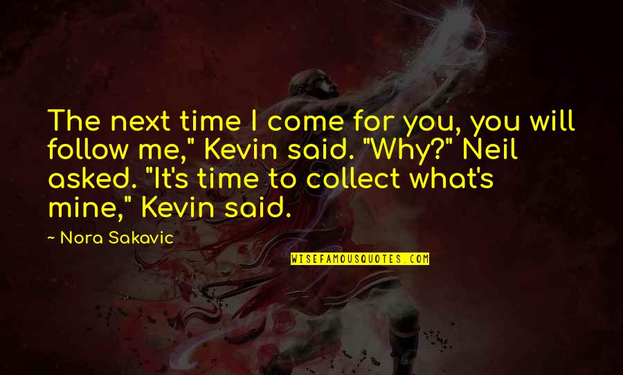 The Time Will Come Quotes By Nora Sakavic: The next time I come for you, you