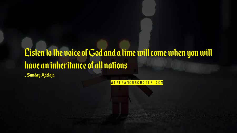 The Time Will Come Quotes By Sunday Adelaja: Listen to the voice of God and a