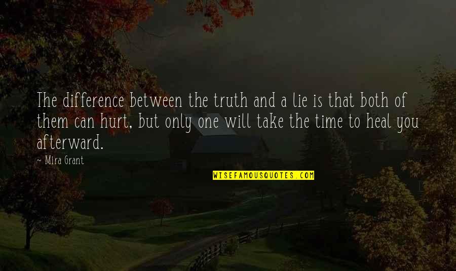 The Time Will Heal Quotes By Mira Grant: The difference between the truth and a lie