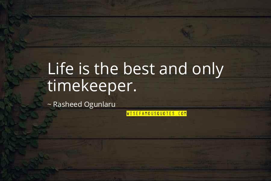 The Timekeeper Quotes Quotes By Rasheed Ogunlaru: Life is the best and only timekeeper.