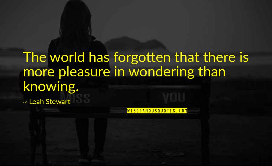 The Timelessness Of Literature Quotes By Leah Stewart: The world has forgotten that there is more