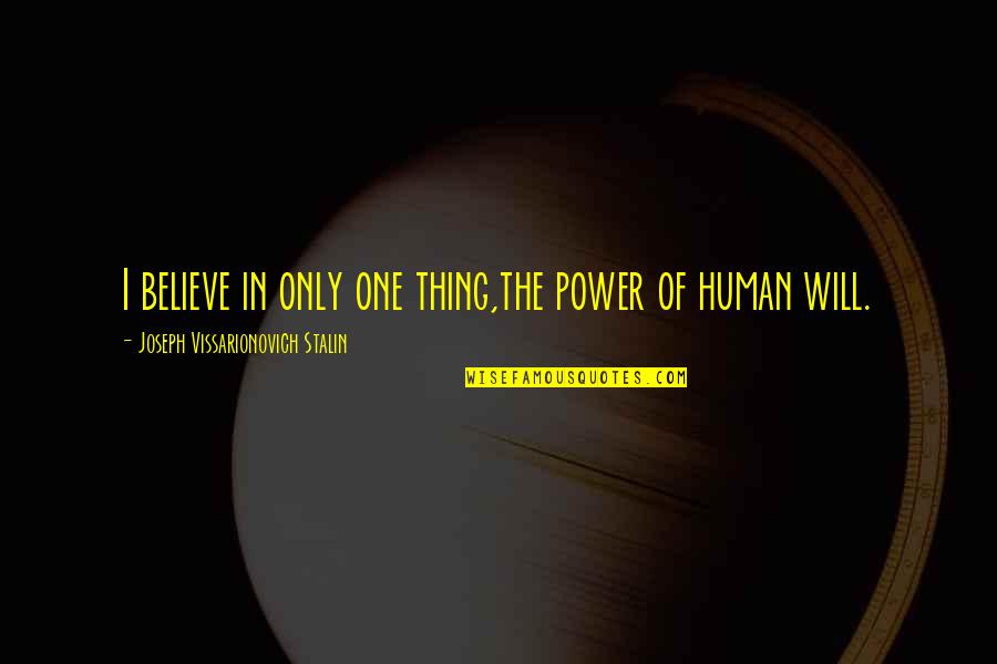 The Times Of Harvey Milk Quotes By Joseph Vissarionovich Stalin: I believe in only one thing,the power of