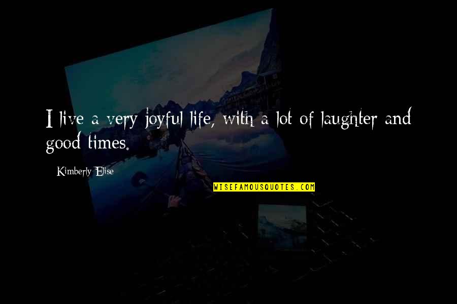 The Times We Live In Quotes By Kimberly Elise: I live a very joyful life, with a