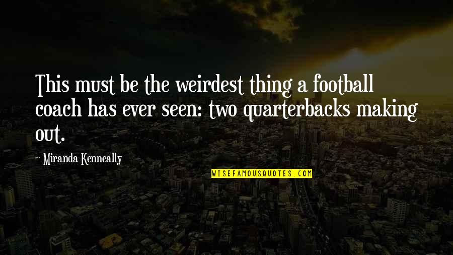 The Title Of To Kill A Mockingbird Quotes By Miranda Kenneally: This must be the weirdest thing a football