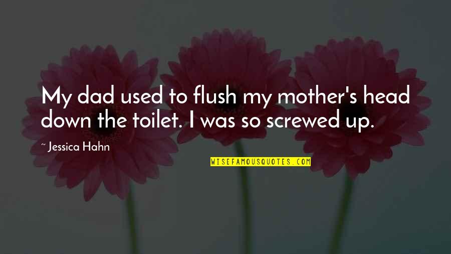 The Toilet Quotes By Jessica Hahn: My dad used to flush my mother's head