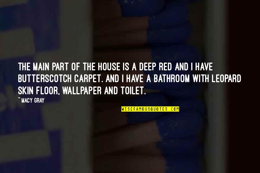 The Toilet Quotes By Macy Gray: The main part of the house is a The Toilet Quotes By Macy Gray: The main part of the house is a
