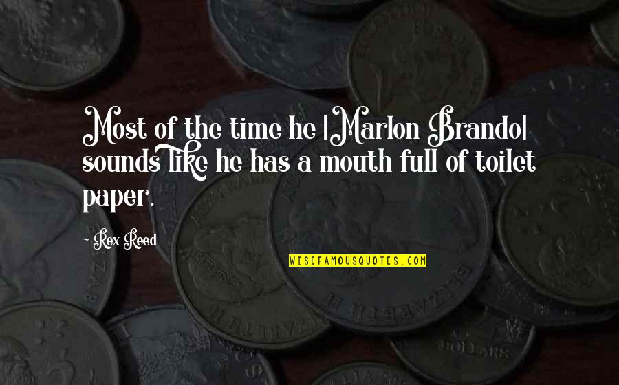 The Toilet Quotes By Rex Reed: Most of the time he [Marlon Brando] sounds