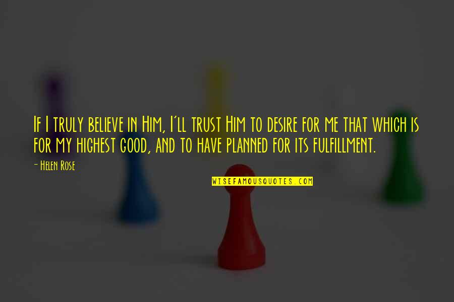 The Tom Thumb Quotes By Helen Rose: If I truly believe in Him, I'll trust
