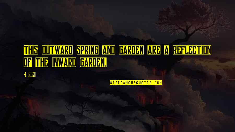 The Tom Thumb Quotes By Rumi: This outward spring and garden are a reflection
