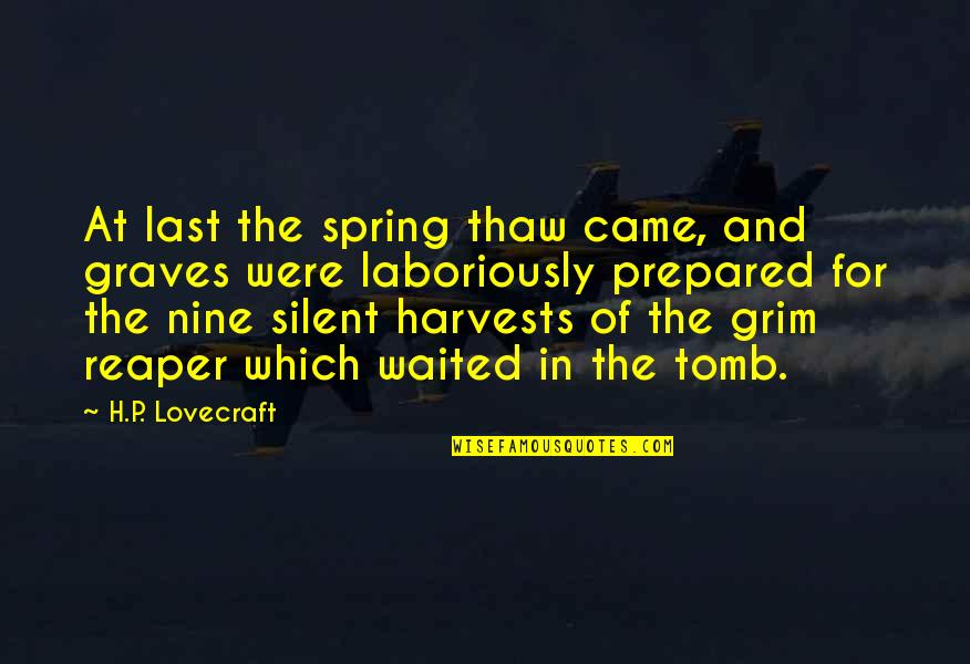The Tomb Quotes By H.P. Lovecraft: At last the spring thaw came, and graves The Tomb Quotes By H.P. Lovecraft: At last the spring thaw came, and graves